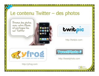 Prenez des photos
avec votre iPhone
et partagez-les
sur Twitter



                                 http://twitpic.com




                           http://tweetphoto.com

        http://yfrog.com
 