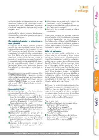 Directi on des Affaires Economiques, Financières, de la Recherche et des Nouvelles Technologies 49
mer l’ensemble des e-mails de son poste de travail
dès qu’il les a traités dans la mesure où il accède à
l’ensemble de sa base e-mail au travers du système
d’archivage, généralement disponible via un simple
navigateur web.
Attention. Cette solution consistant à automatiser
totalement l’archivage rend problématique l’exclu-
sion des e-mails « privés ».
Mise en place de la solution : en interne versus en
mode externalisé
En fonction de la solution retenue, certaines
peuvent être mises en place en interne dans l’en-
treprise ou être totalement externalisées en mode
ASP chez un tiers archiveur. Là encore tout dépen-
dra du type d’architecture dont l’entreprise dispose
(voir fiche 8). En effet les solutions admissibles
dépendent étroitement du fait que l’entreprise
possède ou non son propre serveur d’e-mails (cf.
troisième solution). Enfin certaines sociétés propo-
sent un ensemble complet logiciel et matériel
tandis que d’autres offrent uniquement la partie
logicielle tout en préconisant un certain type de
matériel.
L’ensemble des grands acteurs informatiques (IBM,
HP, EMC, HDS, CA, SUN, …) proposent ainsi des
solutions d’archivage d’e-mails tandis que d’autres
présentent des solutions spécifiques comme
AXSOne, SYMANTEC (plus connu pour ses antivi-
rus) ou encore ZANTAZ, actuel leader en matière
d’archivage d’e-mail.
Comment choisir l’outil ?
La première chose est de vérifier l’ensemble des
caractéristiques fonctionnelles suivantes :
■ sécurisation de l’ensemble des e-mails d’un point
de vue de l’accessibilité (confidentialité), de l’inté-
grité, de la traçabilité, éventuellement de la non
répudiation (impossibilité de remettre en cause
l’envoi ou la réception d’un e-mail) ;
■ rationalisation possible des espaces de stockage
en fonction de la fréquence et de la criticité des e-
mails. Il s’agit en fait de prévoir au besoin un
système de migration adapté ;
■ catégorisation possible des e-mails afin de
permettre la rationalisation évoquée ci-dessus ;
■ conservation des e-mails de façon sécurisée et
surtout intègre avec vérification de l’intégrité de
façon régulière ;
■ indexation de l’ensemble des e-mails et des
pièces jointes de telle sorte à pouvoir les retrou-
ver facilement ;
■ pérennisation des e-mails afin d’assurer une
conservation à moyen voire long terme ;
■ partage des e-mails au travers de la définition des
droits accordés aux utilisateurs ;
■ destruction des e-mails à expiration du délai de
conservation.
Si la grande majorité des solutions proposées
aujourd’hui offre cet ensemble de caractéristiques,
la façon d’y répondre n’est pas toujours identique.
Ainsi telle solution privilégiera plutôt l’utilisateur et
l’ergonomie, telle autre offrira plus de facilités en
matière d’administration centralisée, une troisième
optimisera les espaces de stockage, etc…
Veiller à la performance
Le choix devra donc se faire en fonction de vos
propres objectifs fonctionnels et de vos propres
contraintes d’environnement informatique et de
coût. Il faudra également veiller à l’importance en
matière de performance des systèmes informa-
tique. En effet, archiver est une chose, mais retrou-
ver en est une autre sachant toutefois qu’il s’agit de
la base même de l’archivage. Il est clair que retrou-
ver un e-mail parmi plusieurs milliers n’est pas la
même chose que parmi plusieurs centaines de
milliers voire de millions. Si le volume global des e-
mails à conserver est en général tout à fait accepta-
ble, le nombre d’items est quant à lui en général
considérable et la taille des index peut même
dépasser la taille de l’e-mail d’origine !
Enfin, avant de se décider pour une solution, bien
veiller également à la notion d’évolutivité, de réversi-
bilité (très important dans le cas d’un tiers archi-
vage) et d’interopérabilité afin de ne pas devoir
remettre en cause le système retenu dans quelques
années ce qui aurait pour principale conséquence
de coûter extrêmement cher à l’entreprise.
Pour en savoir plus :
■ Livre blanc « L’archivage électronique à l’usage
du dirigeant » téléchargeable sur :
- Cigref : http://cigref.typepad.fr/
cigref_publications/fedisa/index.html
- FedISA : http://www.fedisa.eu/
index.php?pc=articles
■ Dunod, collection Management des Systèmes
d’Information : « Dématérialisation et archivage
électronique. (Mise en œuvre de l’ILM)
Préface
Introduction
Partie
1
Partie
2
Partie
3
Glossaire
E-mails
et archivage
 