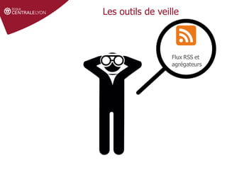 Les outils de veille
Flux RSS et
agrégateurs
 