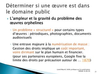 La numérisation : Rappel de quelques grands principesTraiter (format, métadonnées, mode texte, balises …) StockerScannerDiffuserImprimerRéutiliserTéléchargerLionel Maurel, Veille juridique sur la numérisation  ENSSIB 18/06/094