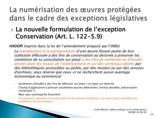 Un processus de réflexion est actuellement engagé sur l’opportunité d’édicter une nouvelle directiveLionel Maurel, Veille juridique sur la numérisation  ENSSIB 18/06/097Cadre juridique applicable et grandes évolutions