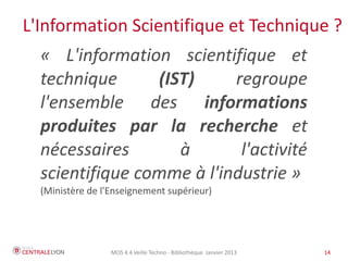 MOS 4.4 Veille Techno - Bibliothèque Janvier 2015 14
Et donc, l'IST...
 
