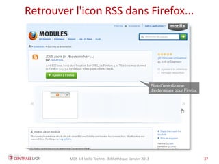 MOS 4.4 Veille Techno - Bibliothèque Janvier 2015 37
Pas facile de choisir son agrégateur...
 