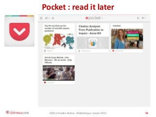 MOS 4.4 Veille Techno - Bibliothèque Janvier 2015 98
Pocket : read it later
 