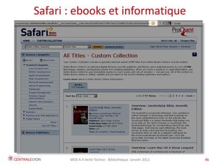 Safari : ebooks et informatique




       MOS 4.4 Veille Techno - Bibliothèque Janvier 2012   46
 