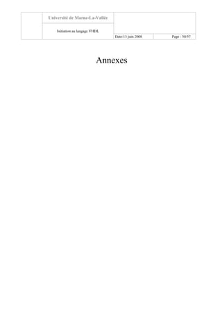 Université de Marne-La-Vallée
Initiation au langage VHDL
Date:13 juin 2008 Page : 50/57
Annexes
 