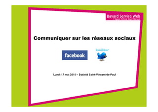 Communiquer sur les réseaux sociaux




      Lundi 17 mai 2010 – Société Saint-Vincent-de-Paul
 