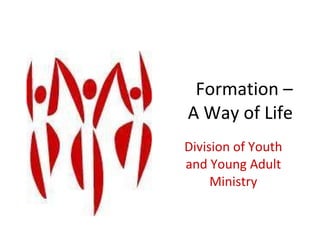 Formation – A Way of Life Division of Youth and Young Adult Ministry 