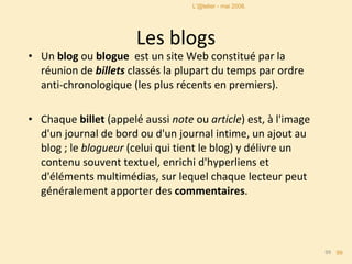 Les blogs ,[object Object],[object Object],L'@telier - mai 2008. 