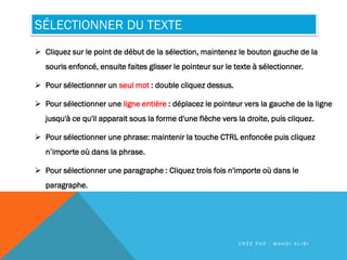 SÉLECTIONNER DU TEXTE
 Cliquez sur le point de début de la sélection, maintenez le bouton gauche de la
souris enfoncé, en...