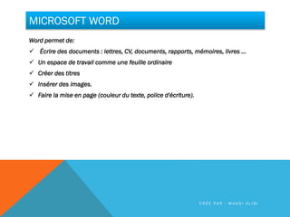 MICROSOFT WORD
Word permet de:
 Écrire des documents : lettres, CV, documents, rapports, mémoires, livres ...
 Un espace...
