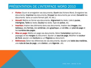 PRÉSENTATION DE L’INTERFACE WORD 2010
 Fichier: Ouvrir et enregistrer vos documents. Ouvrir des fichiers Word, Enregistre...