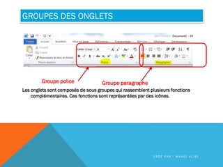 GROUPES DES ONGLETS
Les onglets sont composés de sous groupes qui rassemblent plusieurs fonctions
complémentaires. Ces fon...