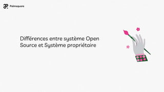 Différences entre système Open
Source et Système propriétaire
 