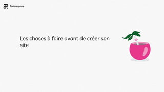 Les choses à faire avant de créer son
site
 