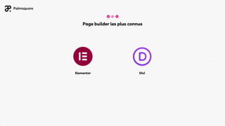 Divi
Elementor
Page builder les plus connus
 