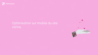 Optimisation sur mobile du site
vitrine
 