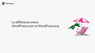 La différence entre
WordPress.com et WordPress.org
 