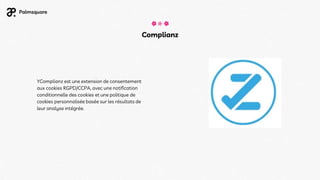 Complianz
YComplianz est une extension de consentement
aux cookies RGPD/CCPA, avec une notification
conditionnelle des cookies et une politique de
cookies personnalisée basée sur les résultats de
leur analyse intégrée.
 