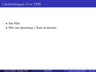 Caratéristiques d’un CMS

Site Web
MAJ site dynamique / Base de données

Sylvain DENIS (Pedago-TIC)

WordPress

13 & 14 ja...