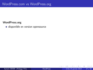 WordPress.com vs WordPress.org

WordPress.org
disponible en version opensource

Sylvain DENIS (Pedago-TIC)

WordPress

13 ...