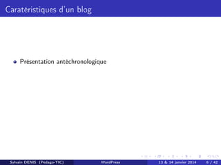Caratéristiques d’un blog

Présentation antéchronologique

Sylvain DENIS (Pedago-TIC)

WordPress

13 & 14 janvier 2014

6 ...