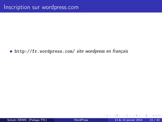 Inscription sur wordpress.com

http://fr.wordpress.com/ site wordpress en français

Sylvain DENIS (Pedago-TIC)

WordPress
...