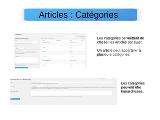 Articles : Catégories
Les catégories permettent de
classer les articles par sujet.
Un article peut appartenir à
plusieurs catégories.
Les catégories
peuvent être
hiérarchisées.
 