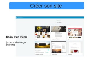 Créer son site
Choix d'un thème
(on pourra le changer
plus tard)
 
