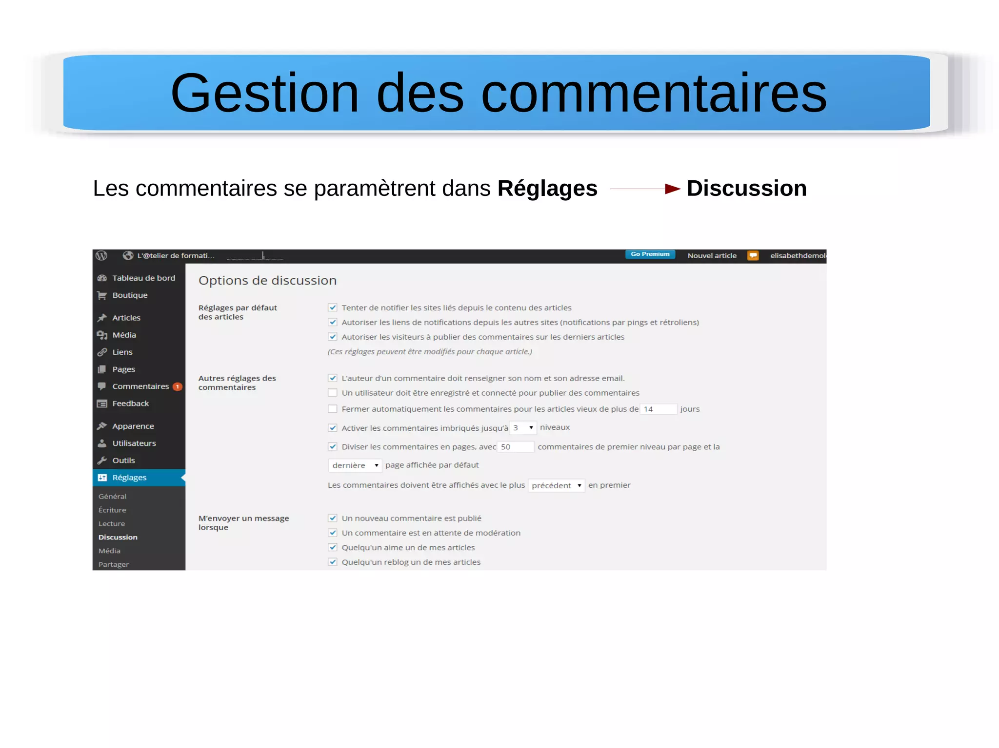Gestion des commentaires 
Les commentaires se paramètrent dans Réglages Discussion 
 