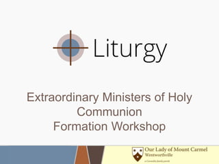 Extraordinary Ministers of Holy
Communion
Formation Workshop
 