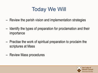 Today We Will
– Review the parish vision and implementation strategies
– Identify the types of preparation for proclamatio...