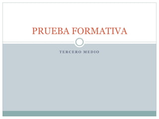T E R C E R O M E D I O
PRUEBA FORMATIVA