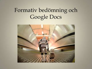Formativ bedömning och
     Google Docs
 