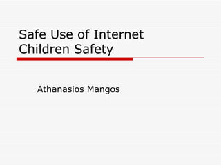 Safe Use of Internet Children Safety Athanasios Mangos 