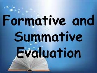 Formative and 
Summative 
Evaluation 
 