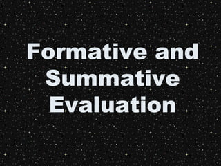Formative and
Summative
Evaluation
 