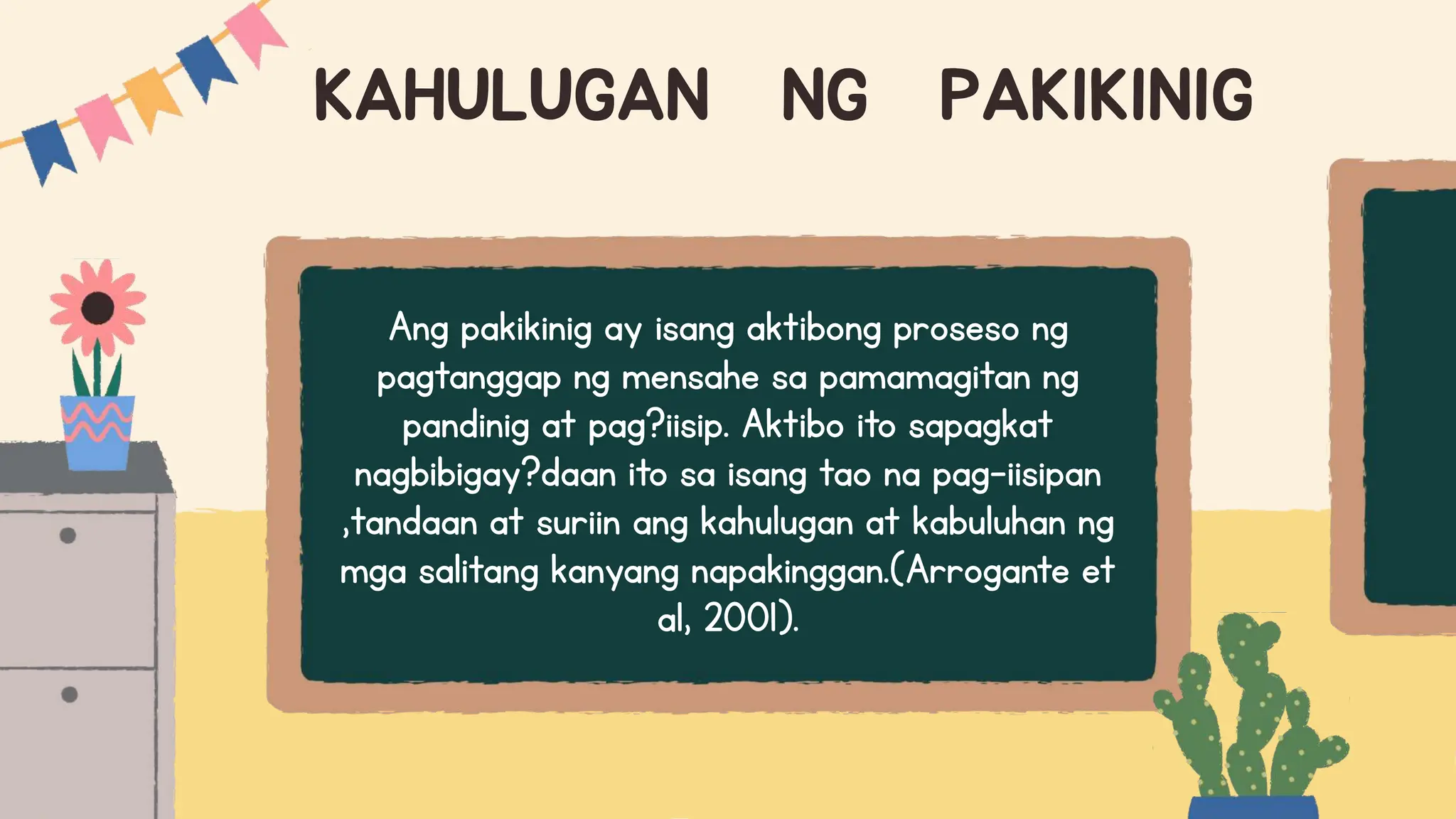 KAHULUGAN NG PAKIKINIG
Ang pakikinig ay isang aktibong proseso ng
pagtanggap ng mensahe sa pamamagitan ng
pandinig at pag?iisip. Aktibo ito sapagkat
nagbibigay?daan ito sa isang tao na pag-iisipan
,tandaan at suriin ang kahulugan at kabuluhan ng
mga salitang kanyang napakinggan.(Arrogante et
al, 2001).
 