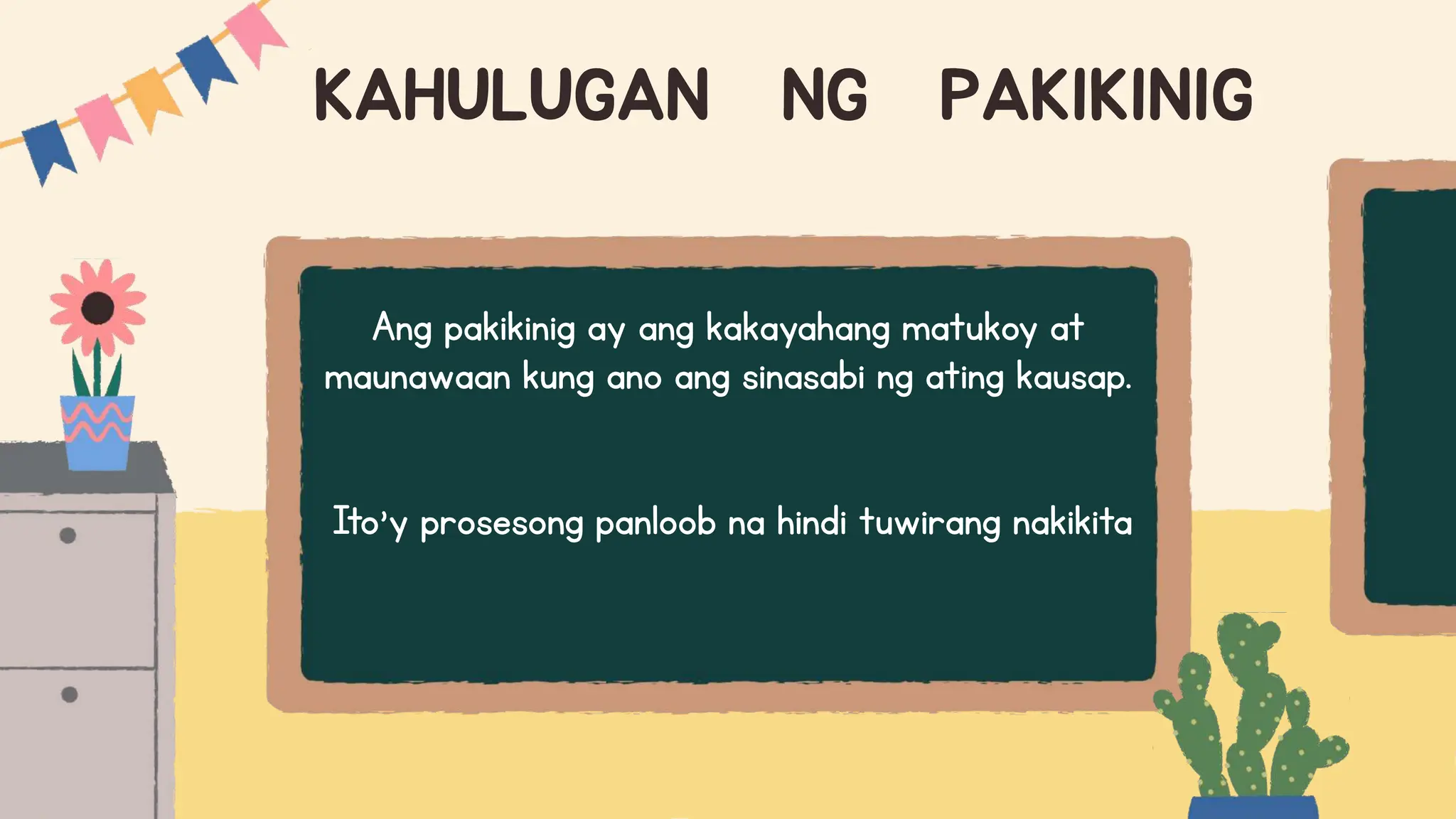 KAHULUGAN NG PAKIKINIG
Ang pakikinig ay ang kakayahang matukoy at
maunawaan kung ano ang sinasabi ng ating kausap.
Ito’y prosesong panloob na hindi tuwirang nakikita
 