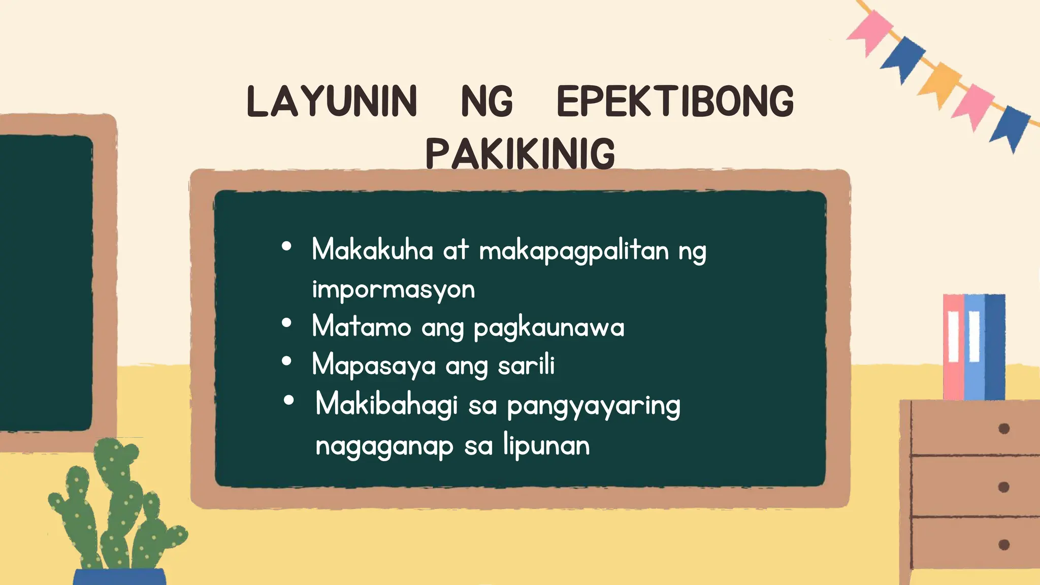 • Makakuha at makapagpalitan ng
impormasyon
• Matamo ang pagkaunawa
• Mapasaya ang sarili
• Makibahagi sa pangyayaring
nagaganap sa lipunan
LAYUNIN NG EPEKTIBONG
PAKIKINIG
 