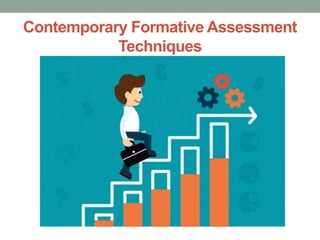 Contemporary Formative Assessment
Techniques
 