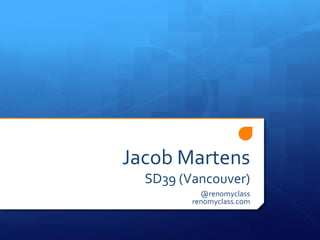 Jacob Martens
SD39 (Vancouver)
@renomyclass
renomyclass.com
 