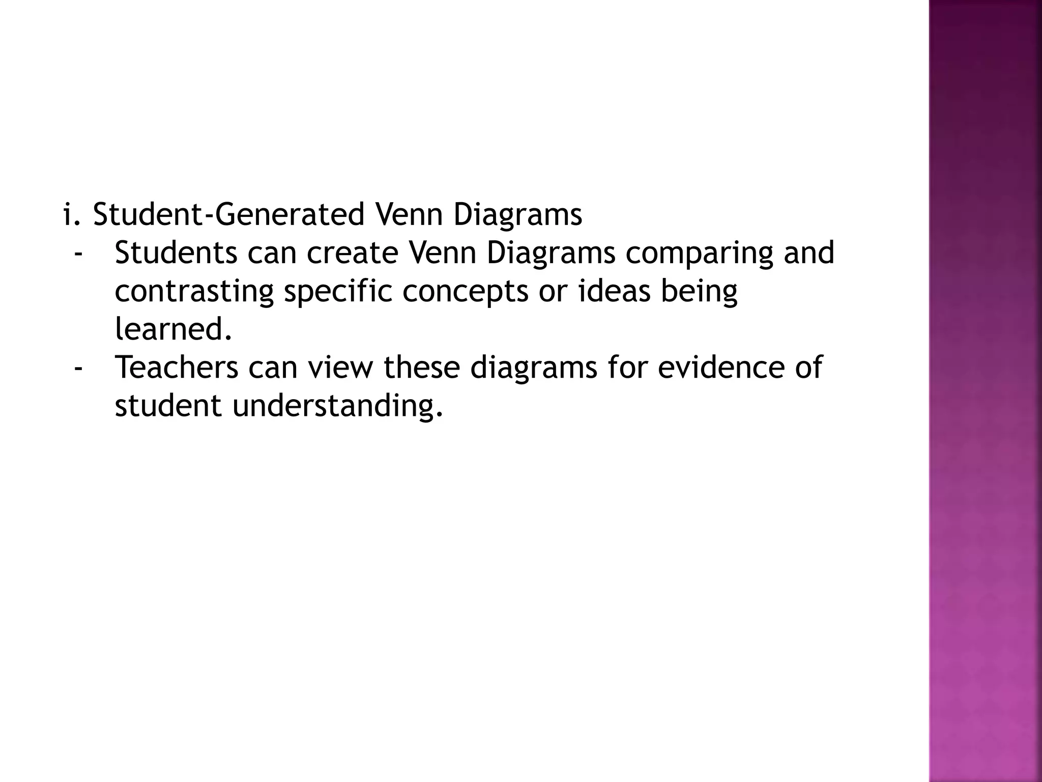 i. Student-Generated Venn Diagrams
- Students can create Venn Diagrams comparing and
contrasting specific concepts or ideas being
learned.
- Teachers can view these diagrams for evidence of
student understanding.
 