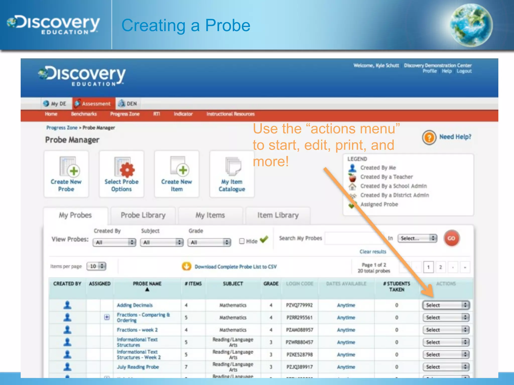 Creating a Probe




                   Use the “actions menu”
                   to start, edit, print, and
                   more!
 