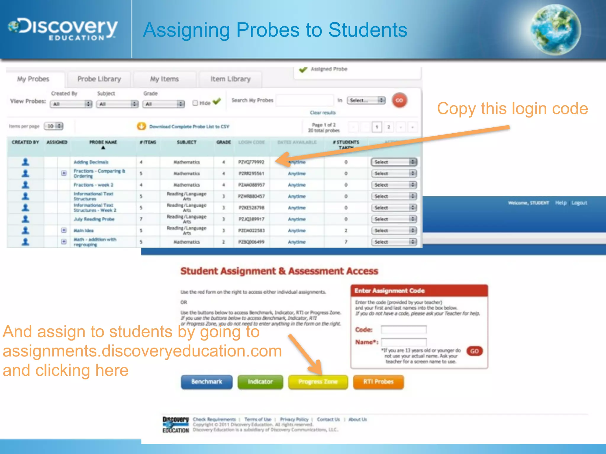 Assigning Probes to Students


                                                Copy this login code




And assign to students by going to
assignments.discoveryeducation.com
and clicking here
 