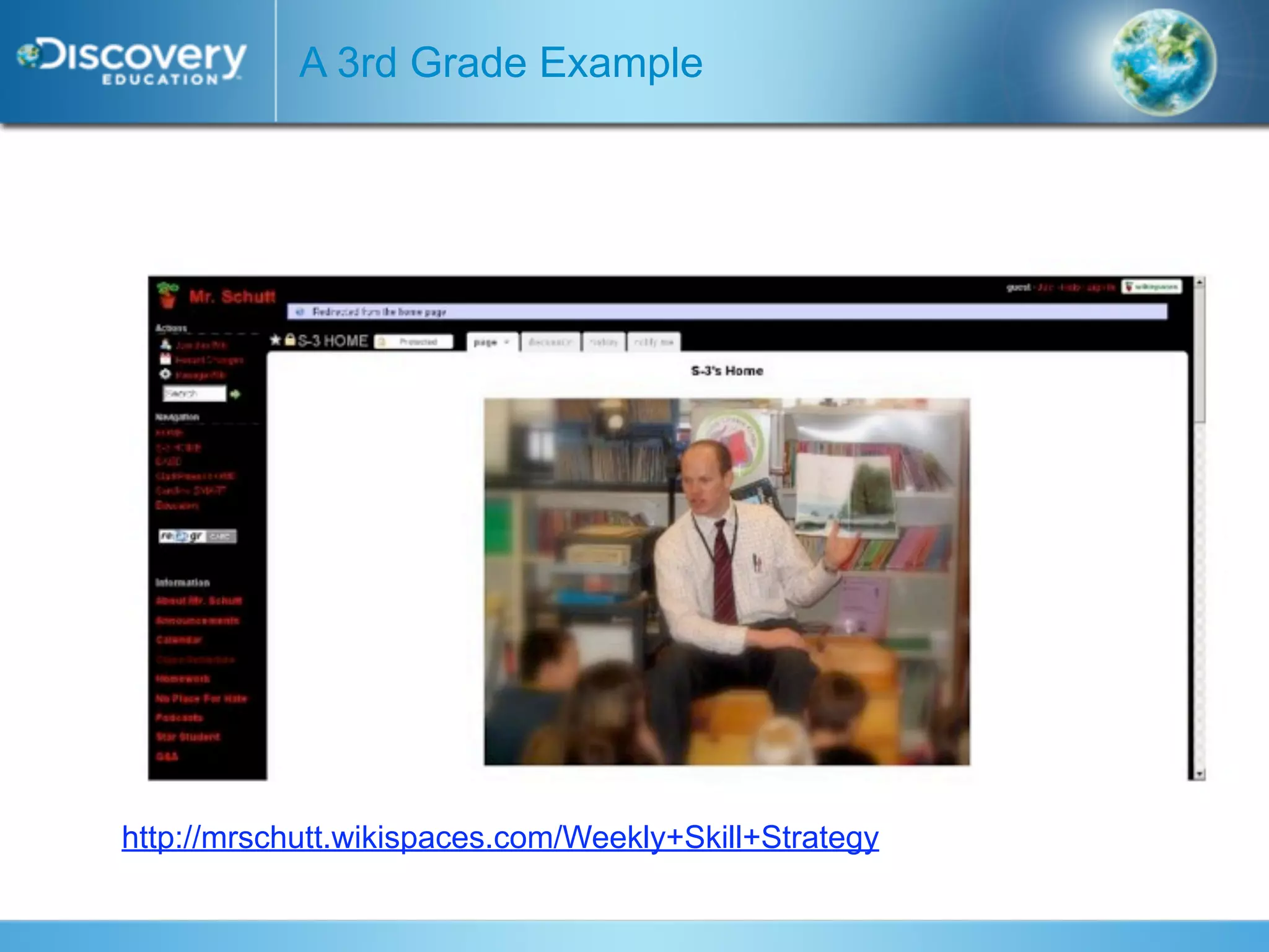 A 3rd Grade Example




http://mrschutt.wikispaces.com/Weekly+Skill+Strategy
 
