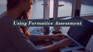 8
Using Formative Assessment
 