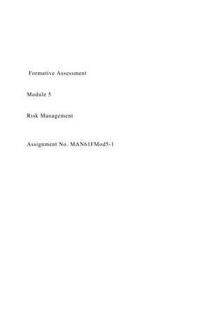 Formative Assessment
Module 5
Risk Management
Assignment No. MAN61FMod5-1
 