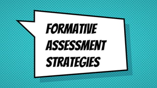 Formative
Assessment
strategies
 