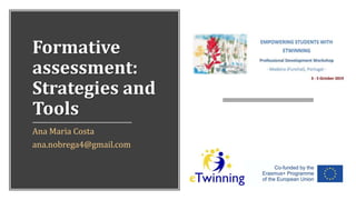 Formative
assessment:
Strategies and
Tools
Ana Maria Costa
ana.nobrega4@gmail.com
 